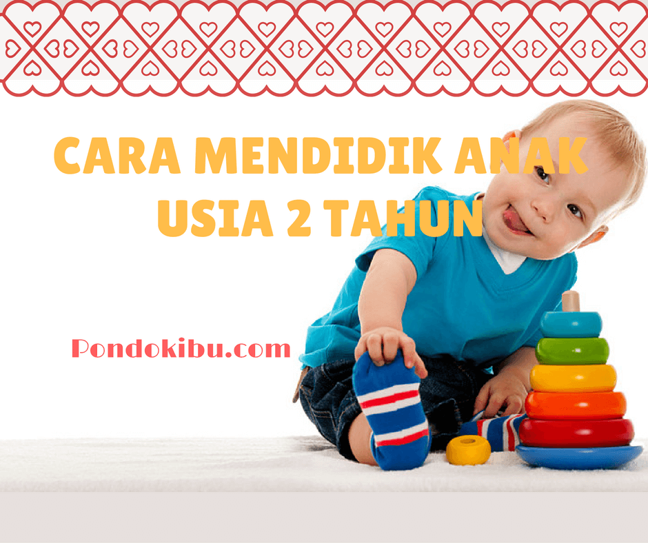 Cara mendidik anak 2 tahun yang aktif